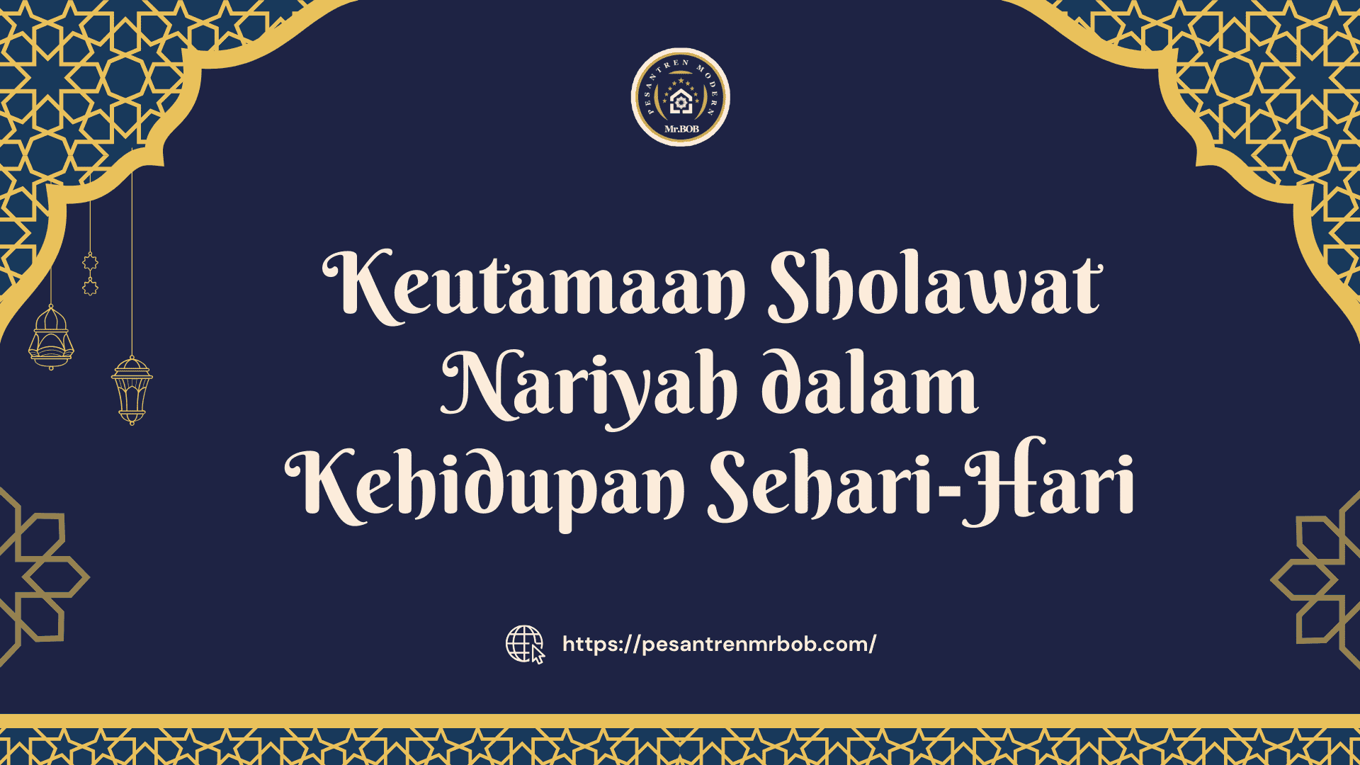 Keutamaan Sholawat Nariyah dalam Kehidupan Sehari-Hari - Pesantren Modern Mr.BOB