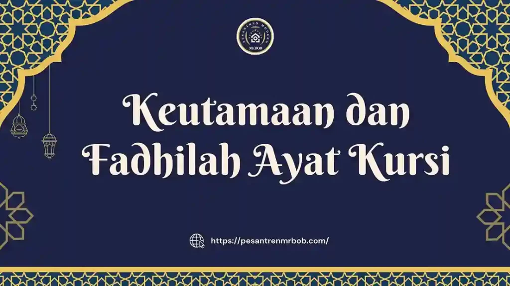 Keutamaan dan Fadhilah Ayat Kursi - Pesantren Modern Mr.BOB