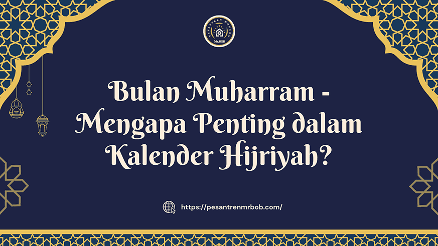 Bulan Muharram - Mengapa Penting dalam Kalender Hijriyah? - Pesantren Modern Mr.BOB