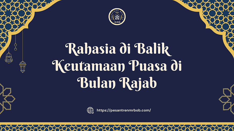 Rahasia di Balik Keutamaan Puasa di Bulan Rajab - Pesantren Modern Mr.BOB