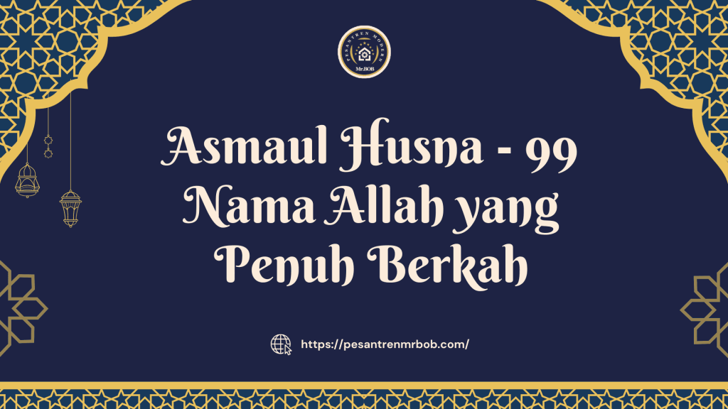 Asmaul Husna - 99 Nama Allah yang Penuh Berkah - Pesantren Modern Mr.BOB