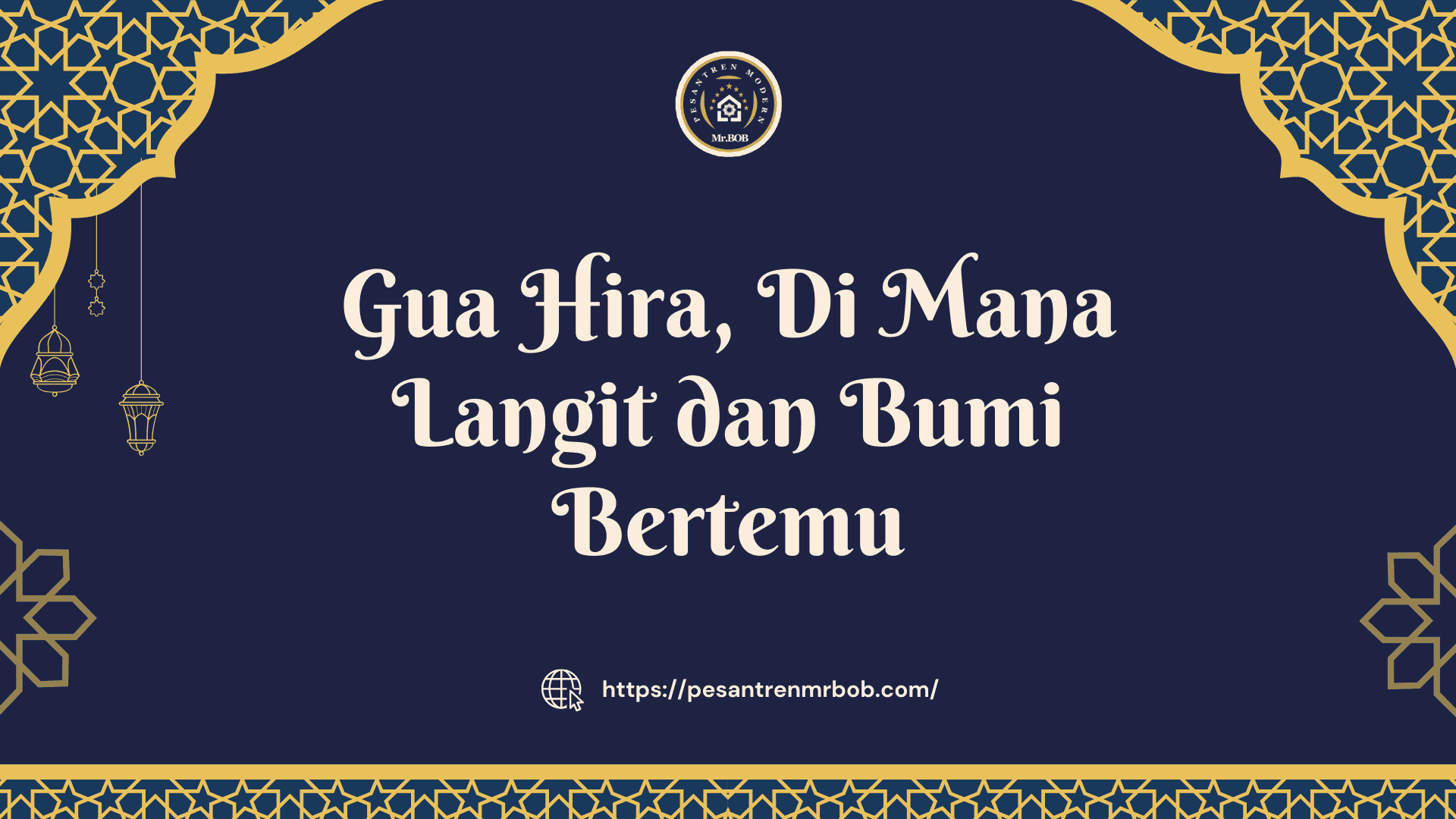 Gua Hira, Di Mana Langit dan Bumi Bertemu - Pesantren Modern Mr.BOB