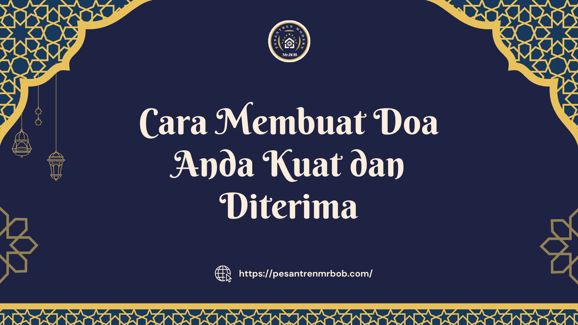 Cara Membuat Doamu Kuat dan Diterima - Pesantren Modern Mr.BOB