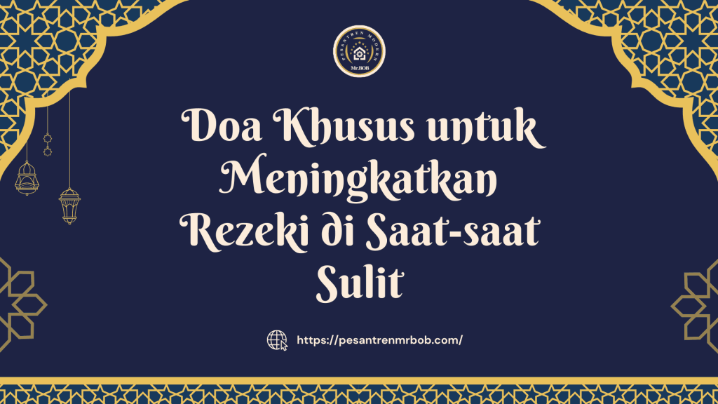 Doa Khusus untuk Meningkatkan Rezeki di Saat-saat Sulit - Pesantren Modern Mr.BOB