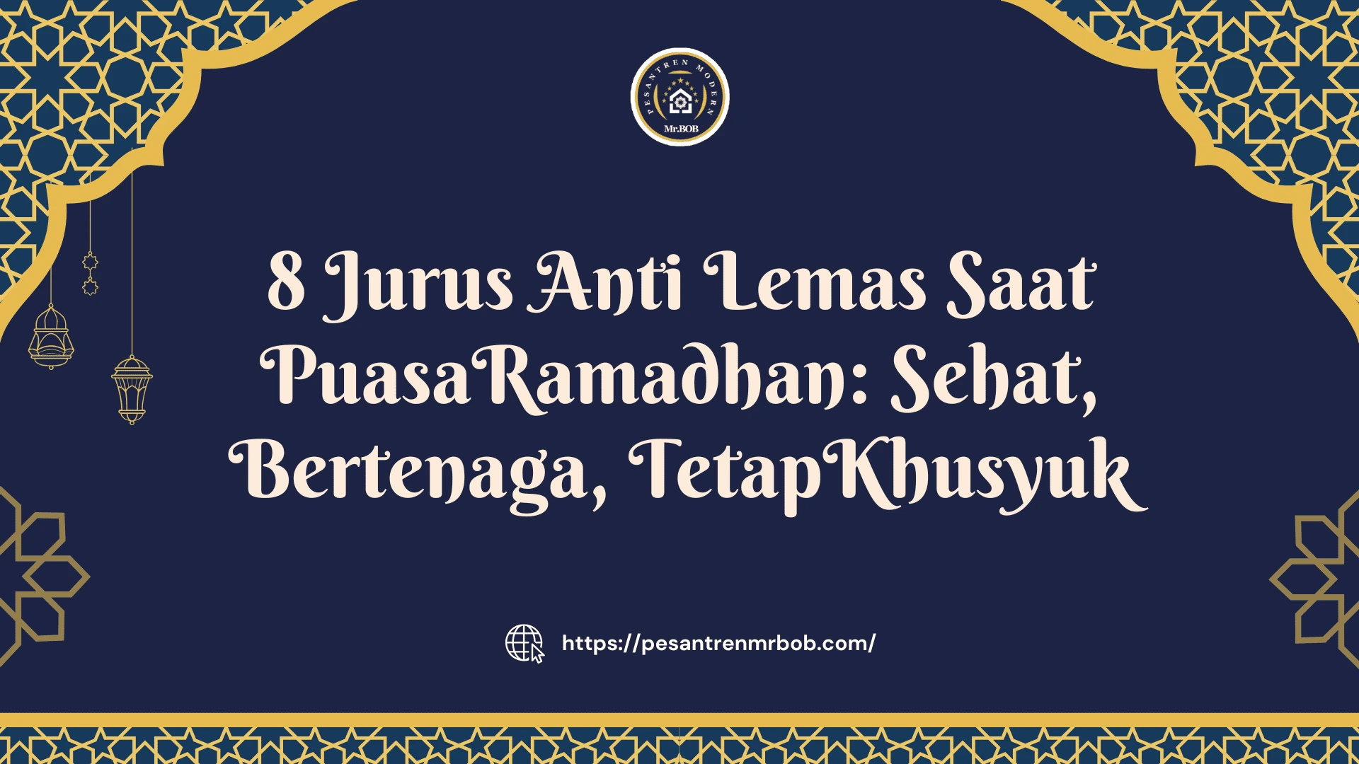 8 Jurus Anti Lemas Saat Puasa Ramadhan: Sehat, Bertenaga, Tetap Khusyuk - Pesantren Modern Mr.BOB