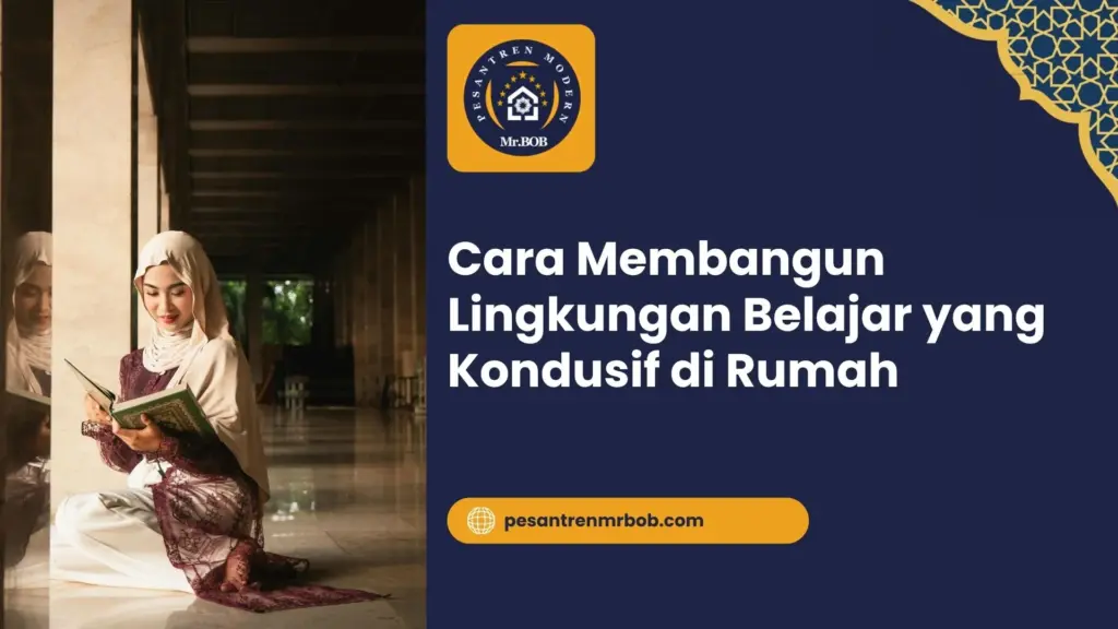 Cara Membangun Lingkungan Belajar yang Kondusif di Rumah