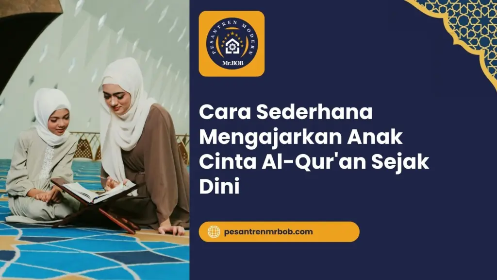 Cara Sederhana Mengajarkan Anak Cinta Al-Qur'an Sejak Dini