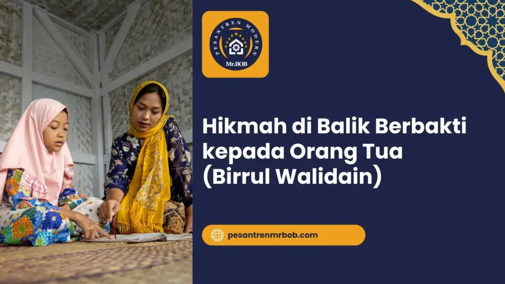 Hikmah di Balik Berbakti kepada Orang Tua (Birrul Walidain)