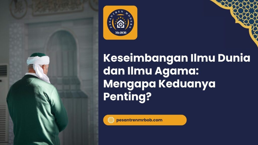 Keseimbangan Ilmu Dunia dan Ilmu Agama: Mengapa Keduanya Penting?
