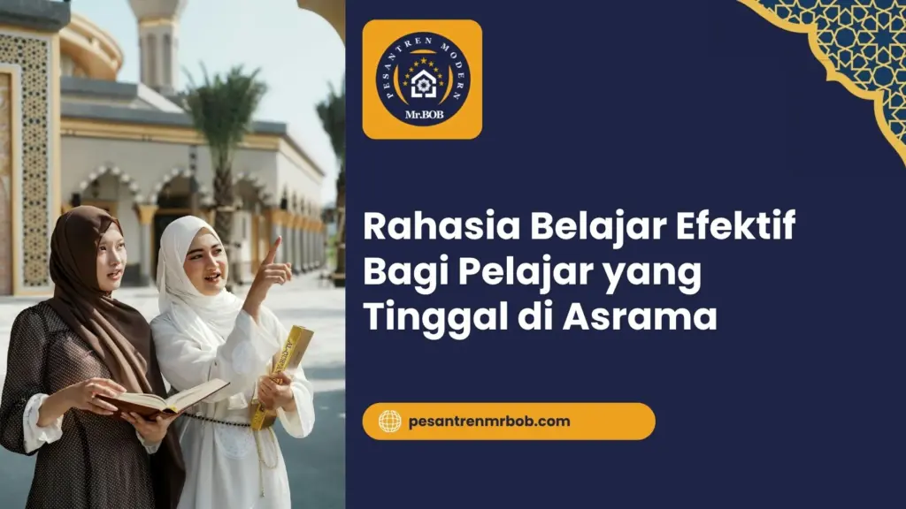 Rahasia Belajar Efektif Bagi Pelajar yang Tinggal di Asrama
