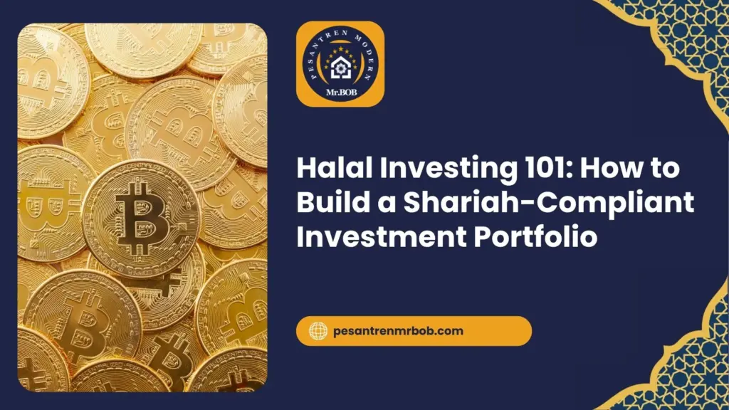 Halal Investing 101: How to Build a Shariah-Compliant Investment Portfolio