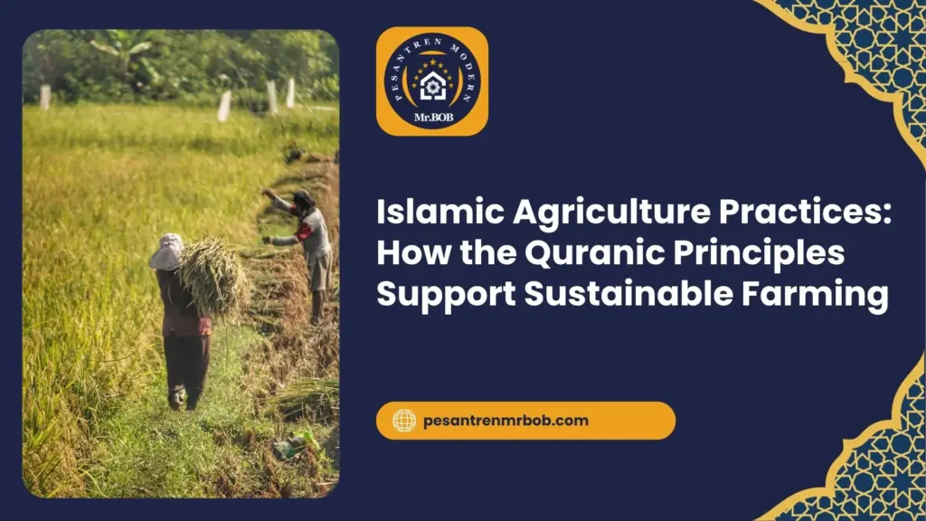 Islamic Agriculture Practices: How the Quranic Principles Support Sustainable Farming