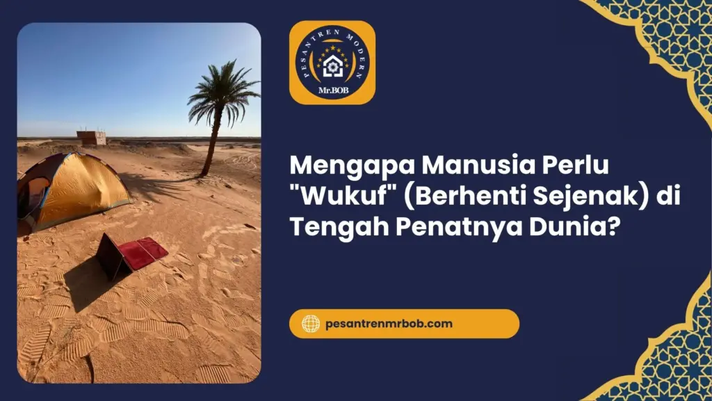 Mengapa Manusia Perlu "Wukuf" (Berhenti Sejenak) di Tengah Penatnya Dunia?