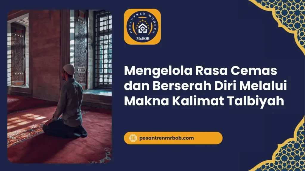 Mengelola Rasa Cemas dan Berserah Diri Melalui Makna Kalimat Talbiyah