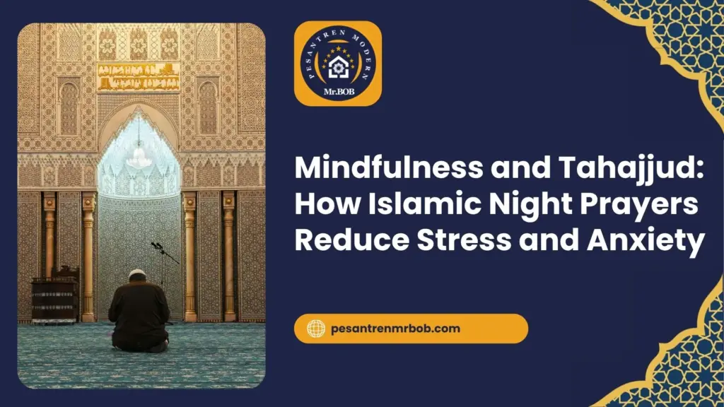 Mindfulness and Tahajjud: How Islamic Night Prayers Reduce Stress and Anxiety