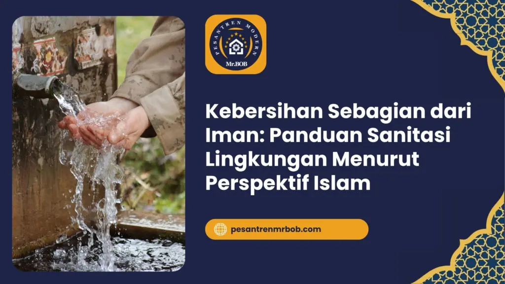 Kebersihan Sebagian dari Iman: Panduan Sanitasi Lingkungan Menurut Perspektif Islam