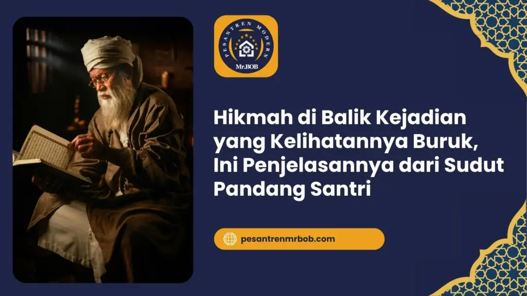 Hikmah di Balik Kejadian yang Kelihatannya Buruk, Ini Penjelasannya dari Sudut Pandang Santri