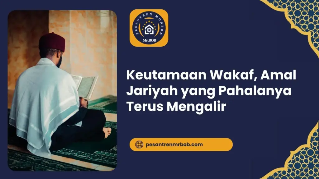 Keutamaan Wakaf, Amal Jariyah yang Pahalanya Terus Mengalir