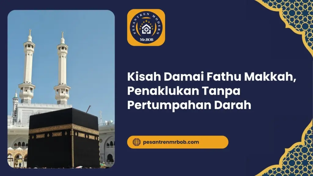 Kisah Damai Fathu Makkah, Penaklukan Tanpa Pertumpahan Darah