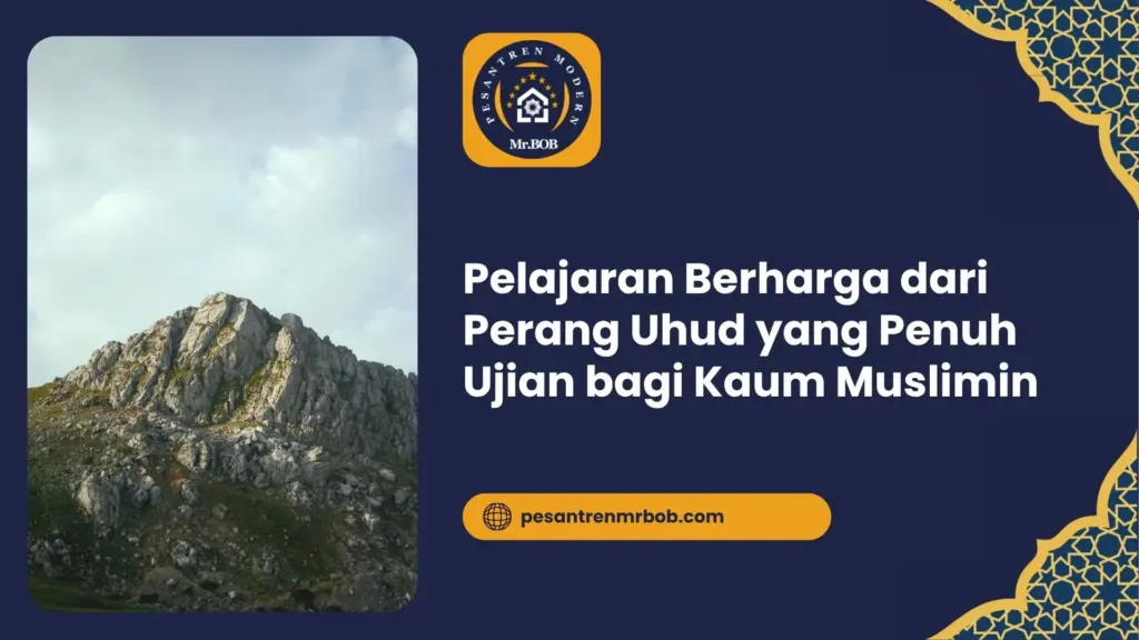 Pelajaran Berharga dari Perang Uhud yang Penuh Ujian bagi Kaum Muslimin