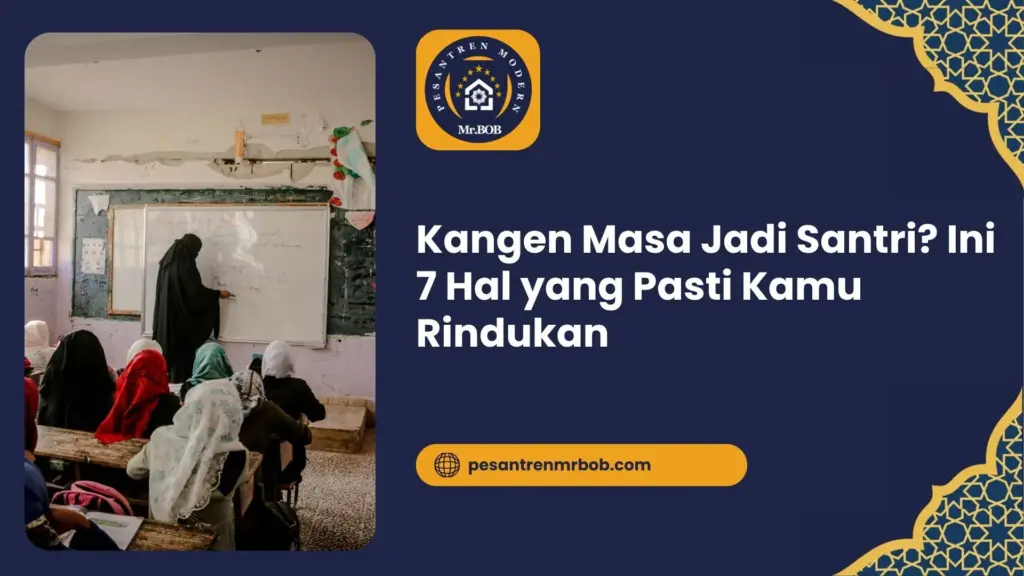 Kangen Masa Jadi Santri? Ini 7 Hal yang Pasti Kamu Rindukan