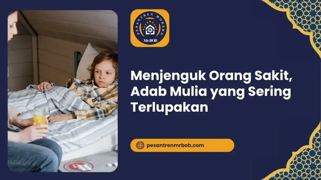 Menjenguk Orang Sakit, Adab Mulia yang Sering Terlupakan