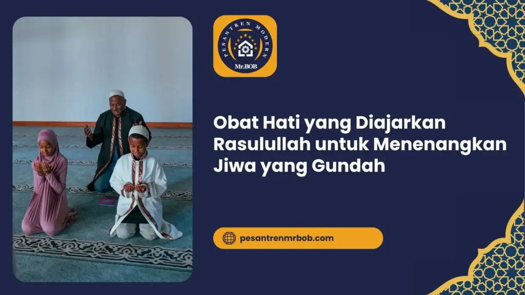 Obat Hati yang Diajarkan Rasulullah untuk Menenangkan Jiwa yang Gundah