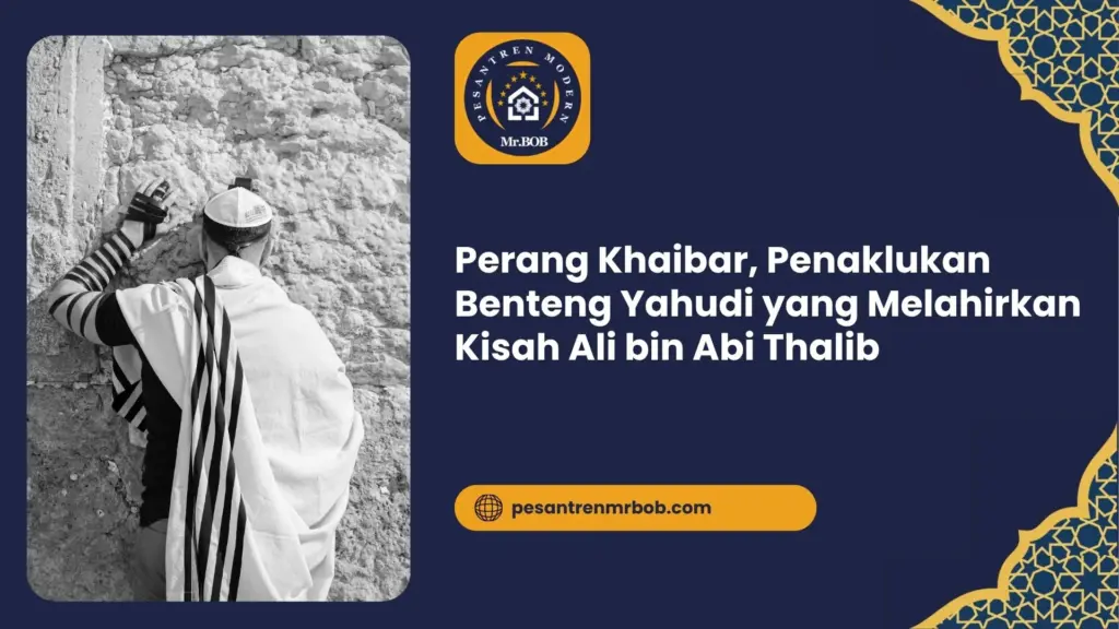 Perang Khaibar, Penaklukan Benteng Yahudi yang Melahirkan Kisah Ali bin Abi Thalib