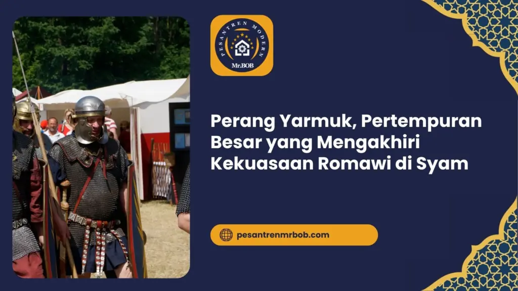 Perang Yarmuk, Pertempuran Besar yang Mengakhiri Kekuasaan Romawi di Syam